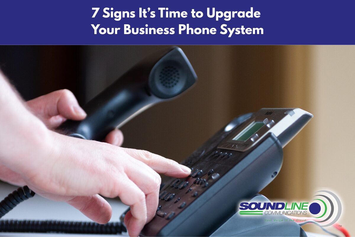 7 Signs It’s Time to Upgrade Your Business Phone System