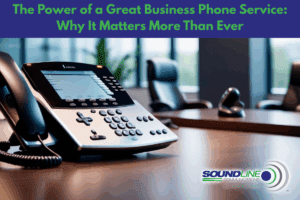 The Power of a Great Business Phone Service: Why It Matters More Than Ever