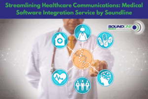 Streamlining Healthcare Communications: Medical Software Integration Service by Soundline