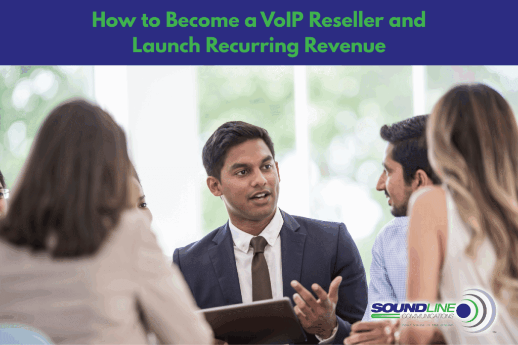 How to Become a VoIP Reseller and Launch Recurring Revenue