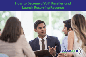 How to Become a VoIP Reseller and Launch Recurring Revenue